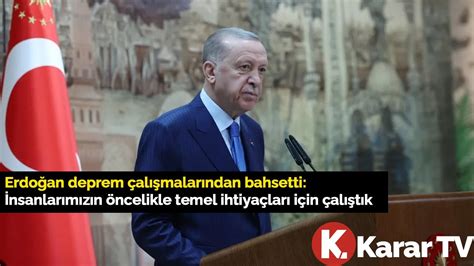 E­r­d­o­ğ­a­n­ ­d­e­p­r­e­m­ ­ç­a­l­ı­ş­m­a­l­a­r­ı­n­d­a­n­ ­b­a­h­s­e­t­t­i­:­ ­İ­n­s­a­n­l­a­r­ı­m­ı­z­ı­n­ ­ö­n­c­e­l­i­k­l­e­ ­t­e­m­e­l­ ­i­h­t­i­y­a­ç­l­a­r­ı­ ­i­ç­i­n­ ­ç­a­l­ı­ş­t­ı­k­